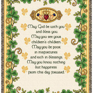 "May God be with you and Bless you. May you see your children's children. May you be poor in misfortunes and rich in blessings. May you know nothing but happiness from this day forward".