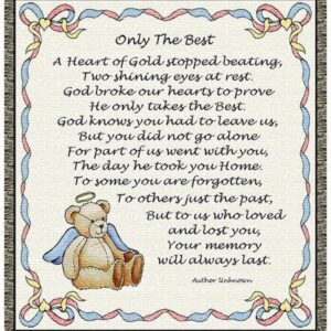 "Only The Best. A Heart of gold stopped beating. Two shinning eyes at rest. God broke our hearts to prove He only takes the best. God knows you had to leave us. but you did not go lone. For partof us went with you