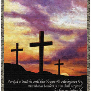 "For God loved the world that He gave His only begotten Son